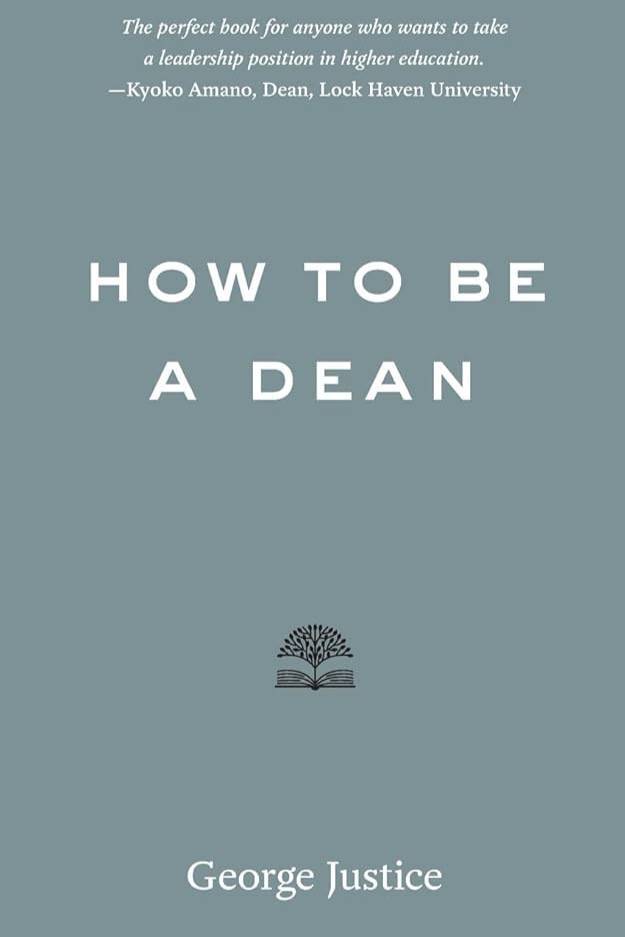 Justice, George. How to Be a Dean.