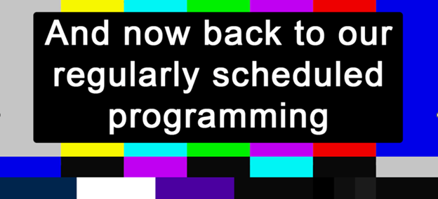 And now back to our regular schedule