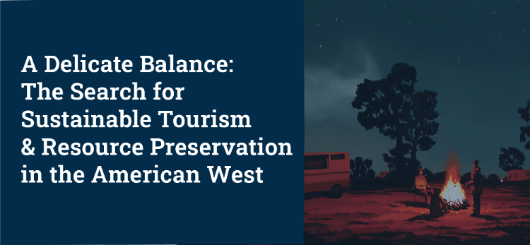 A Delicate Balance: The search for sustainable tourism and resource preservation in the American West
