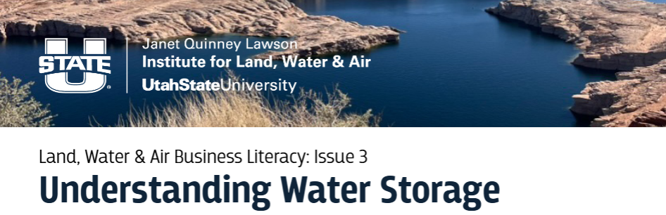 Utah State University logo | Janet Quinney Lawson Institute for Land, Water & Air | Utah State University | Land, Water & Air Business Literacy: Issue 2 | Understanding Water Storage