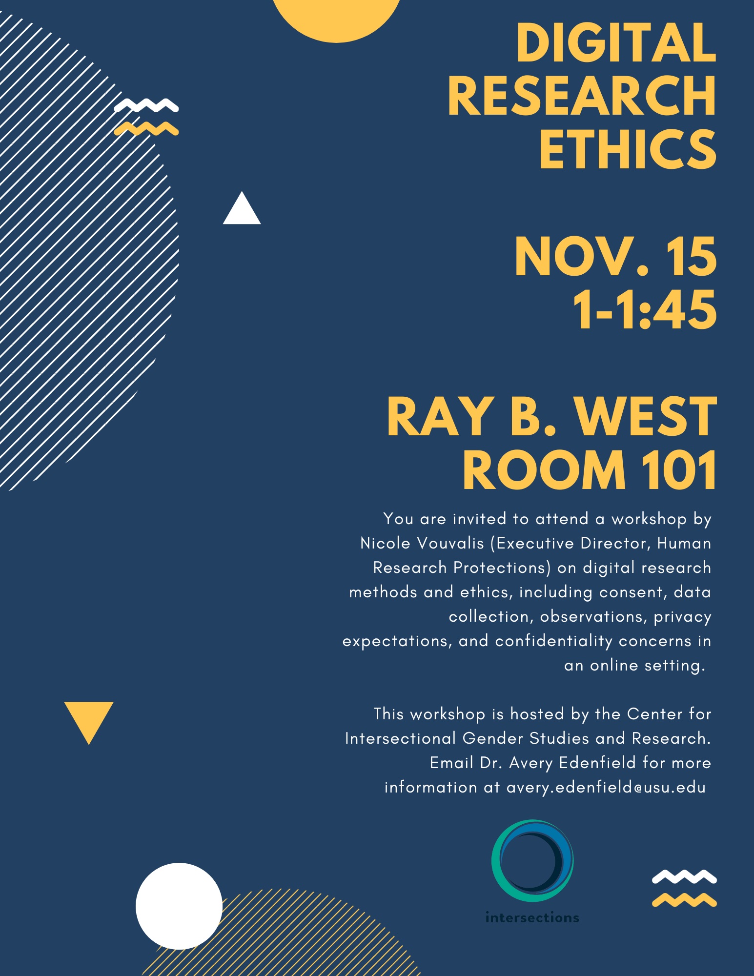 Digital Research Ethics Workshop November 15th 1-1:45pm  Ray B West Room 101  You are invited to attend a workshop by Nicole Vouvalis (Executive Director, Human Research Protections) on digital research methods and ethics, including consent, data collection, observations, privacy expectations, and confidentiality concerns in an online setting.