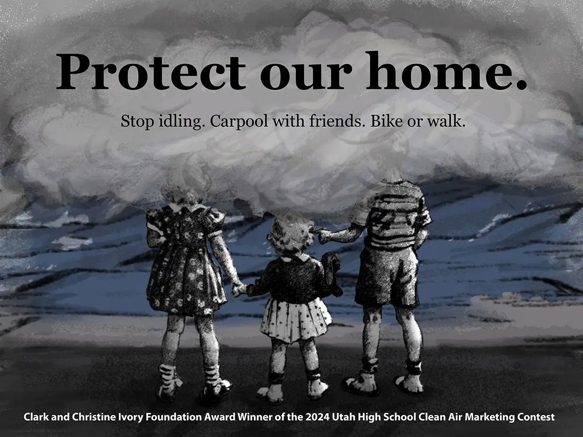 Text reads "Protect our home. Stop idling. Carpool with friends. Bike or walk." Image is three children standing in heavy smoke. Bottom text reads "Clark and Christine Ivory Foundation Award Winner of the 2024 Utah High School Clean Air Marketing Contest"