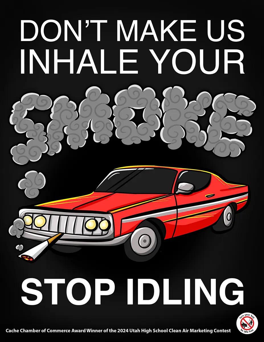 Text reads "Don't make us inhale your smoke. Stop idling." Image is a car with a cigarette. Bottom text reads "Cache Chamber of Commerce Award Winner of the 2024 Utah High School Clean Air Marketing Contest."