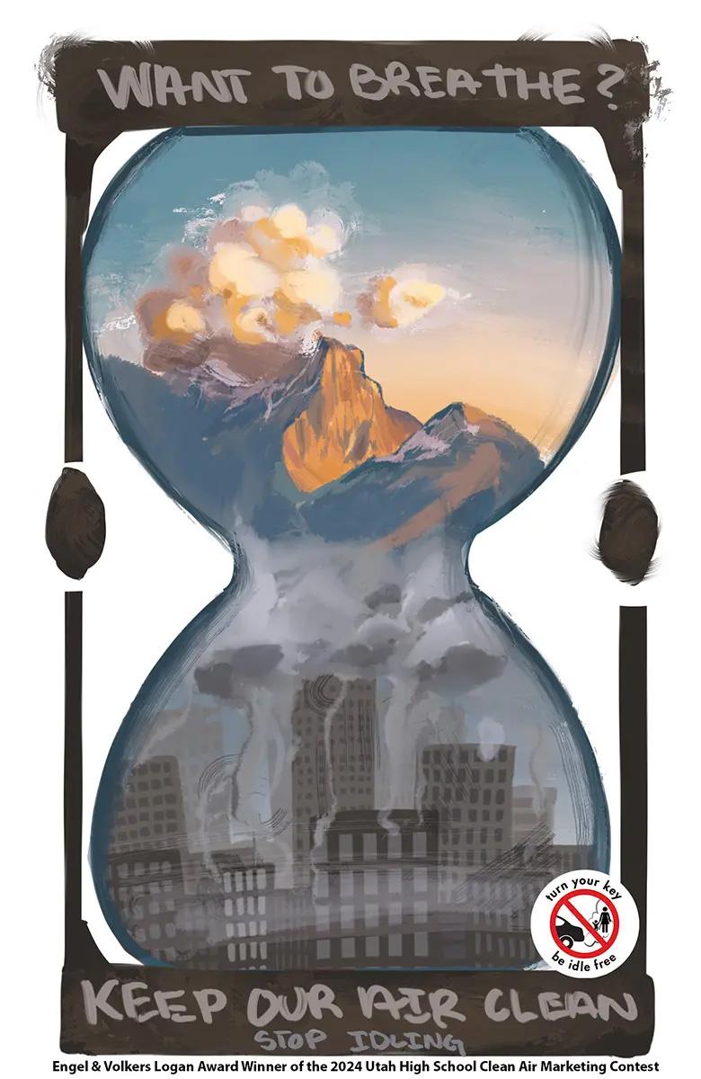 Art text reads "Want to breathe? Keep our air clean. Stop idling." Bottom text reads "Engel & Volkers Logan Award Winner of the 2024 Utah High School Clean Air Marketing Contest." The art is of an hourglass where the top of the hourglass is a picturesque mountain view, and the bottom is a smoggy Utah city.