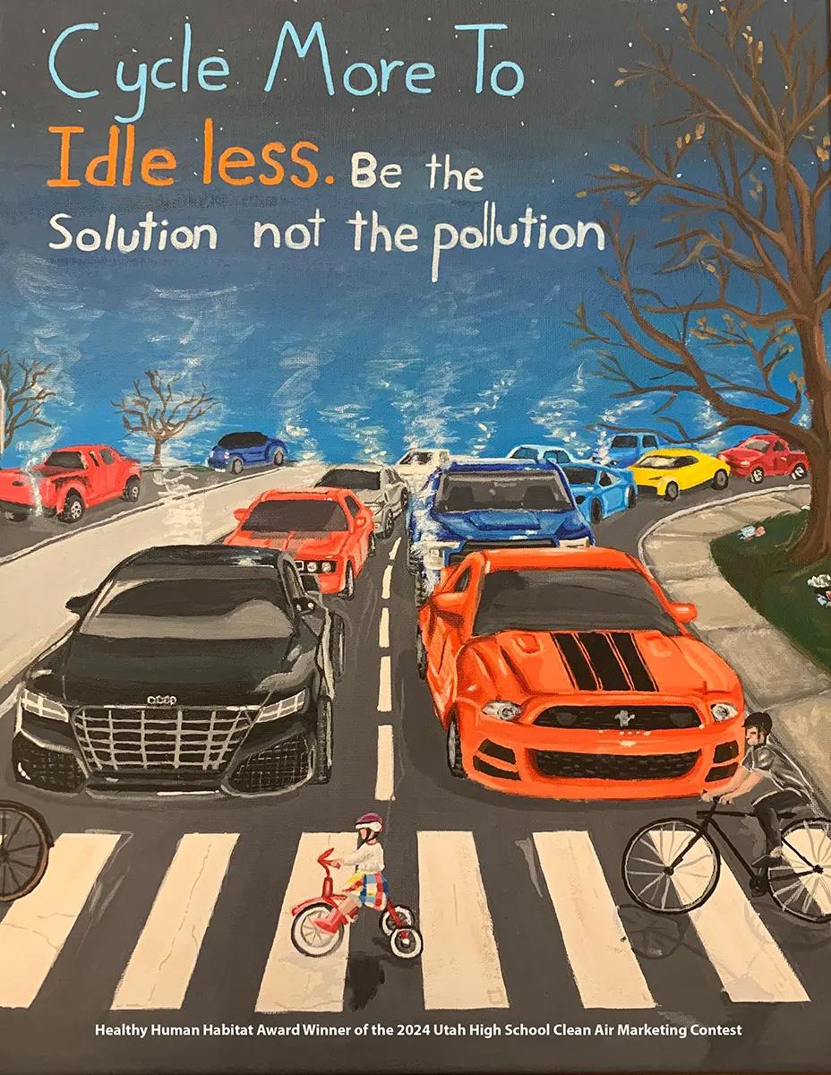 Art text reads "Cycle more to idle less. Be the solution not the problem." Other text reads "Healthy Human Habitat Award Winner of the 2024 Utah High School Clean Air Marketing Contest." Art is of cars lined up on the road, all stopped, idling. They are stopped because of some bicycles crossing the road on the crosswalk.