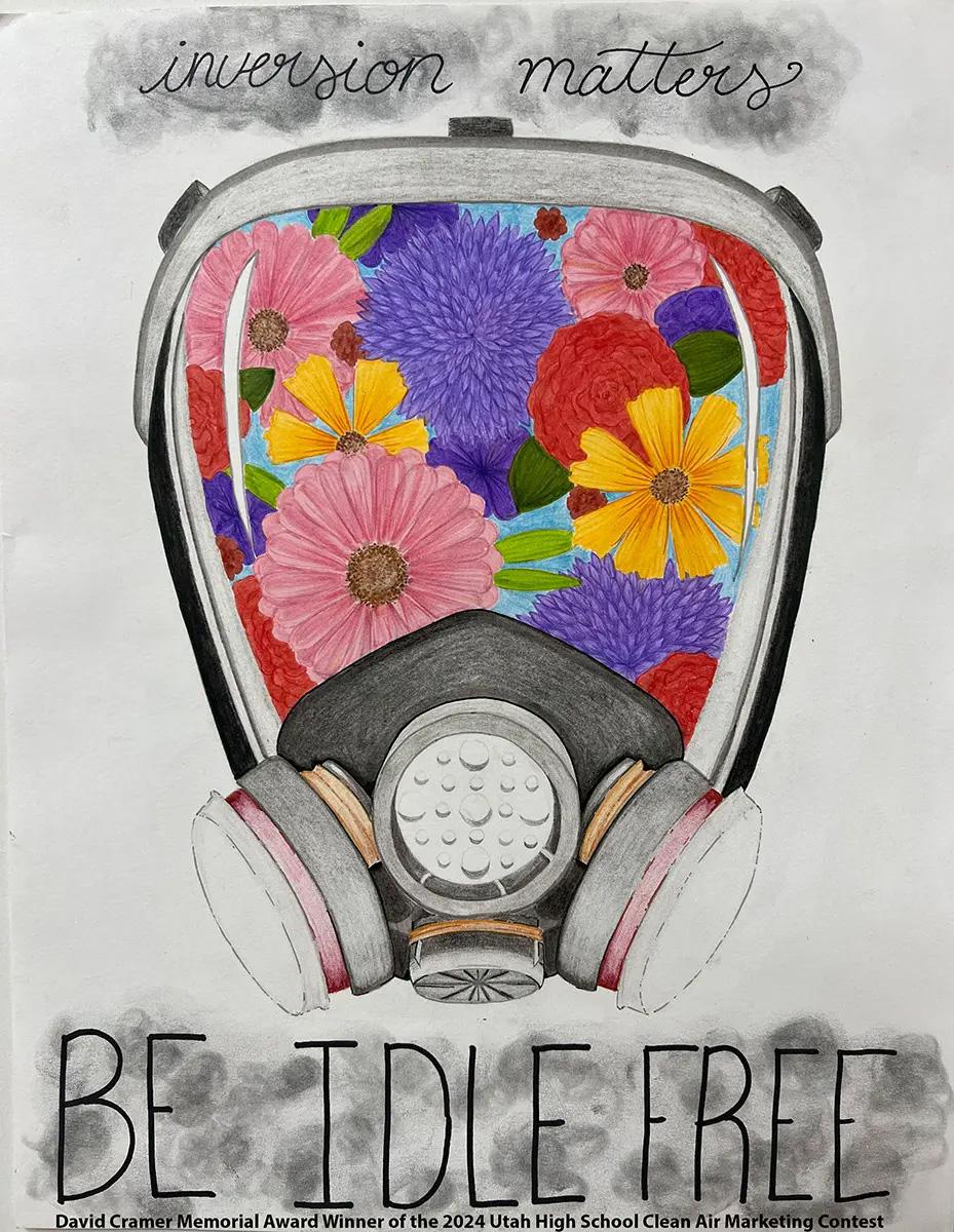 Art text reads "Inversion matters. Be idle free." Other text reads "David Cramer Memorial Award Winner of the 2024 Utah High School Clean Air Marketing Contest." The art is of a gas mask, there are plants and flowers inside the glass of the gas mask.
