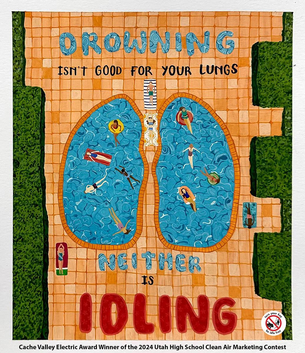 Art text reads "Drowning isn't good for your lungs. Neither is idling." Other text reads "Cache Valley Electric Award Winner of the 2024 Utah High School Clean Air Marketing Contest." The art is of a patio with tiles, and a pool in the shape of lungs with people swimming in it.