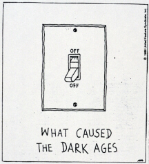 Cartoon: What Caused The Dark Ages?  (click to see larger image)