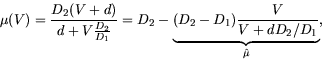 \begin{displaymath}
\mu (V) = \frac{D_2 (V + d)}{d + V \frac{D_2}{D_1}} = D_2 - \underbrace{(D_2-D_1)
\frac{V}{V+d D_2/D_1}}_{\hat{\mu}},
\end{displaymath}