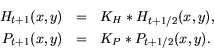 \begin{eqnarray*}
H_{t+1}(x,y) &= & K_H * H_{t+1/2}(x,y), \\
P_{t+1}(x,y) &= & K_P * P_{t+1/2}(x,y) .
\end{eqnarray*}