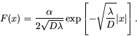 \begin{displaymath}
F(x) = \frac{\alpha}{2 \sqrt{D \lambda}} \exp\left[ -\sqrt{\frac{\lambda}{D}}
\vert x\vert
\right].
\end{displaymath}