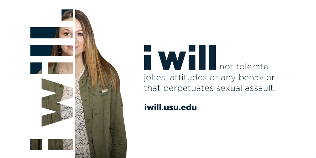 IU will not tolerate jokes, attitudes or any behavior that perpetuates sexual assault. iwill.usu.edu