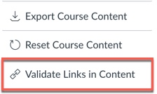Canvas course settings menu showing export course content, reset course content, and validate links in content with the last button highlighted