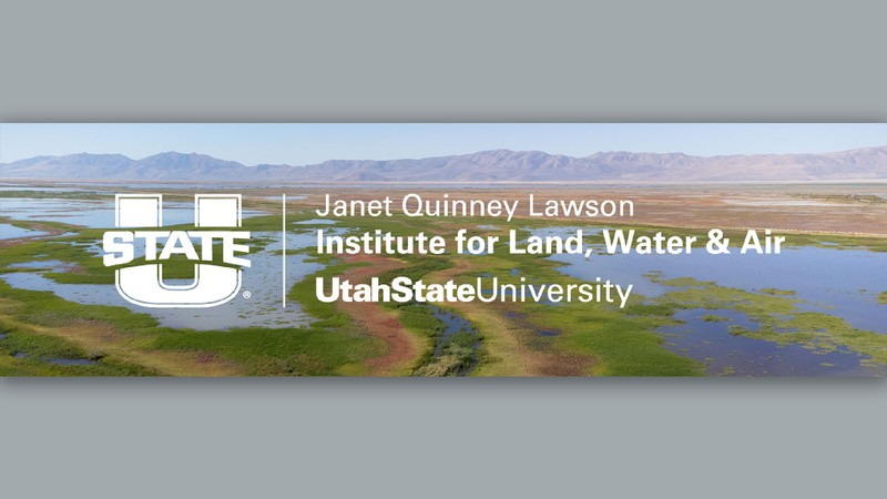 Text Reads: Janet Quinney Lawson Institute for Land, Water & Air, Utah State University.