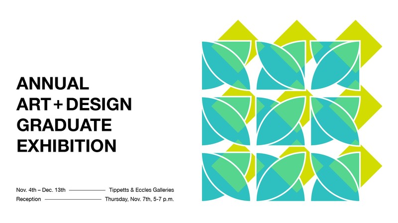Text Reads: November 4th through December 13th in the Tippetts and Eccles Galleries.
