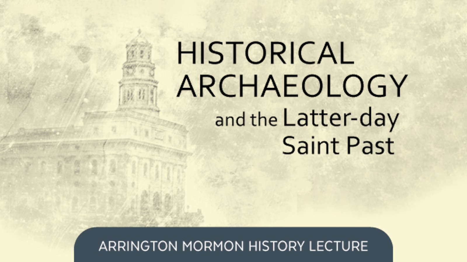 Text reads: Historical Archaeology and the Latter-day Saint past.
